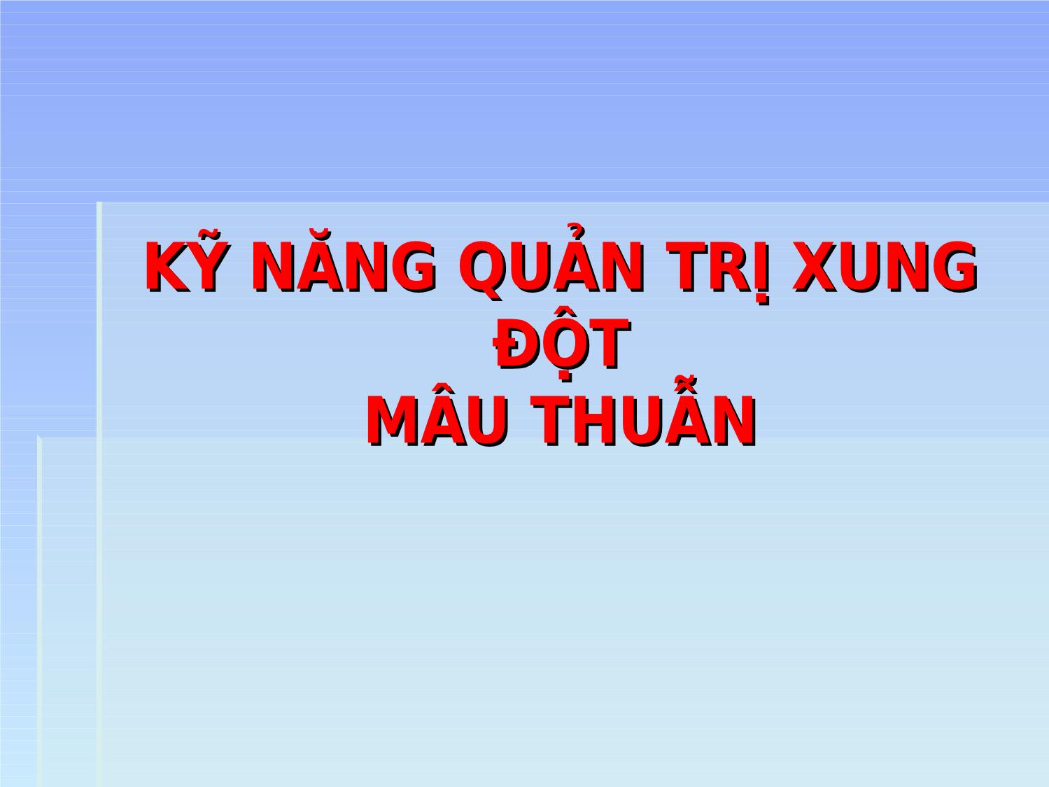 Bài giảng Kỹ năng quản trị xung đột mâu thuẫn trang 1