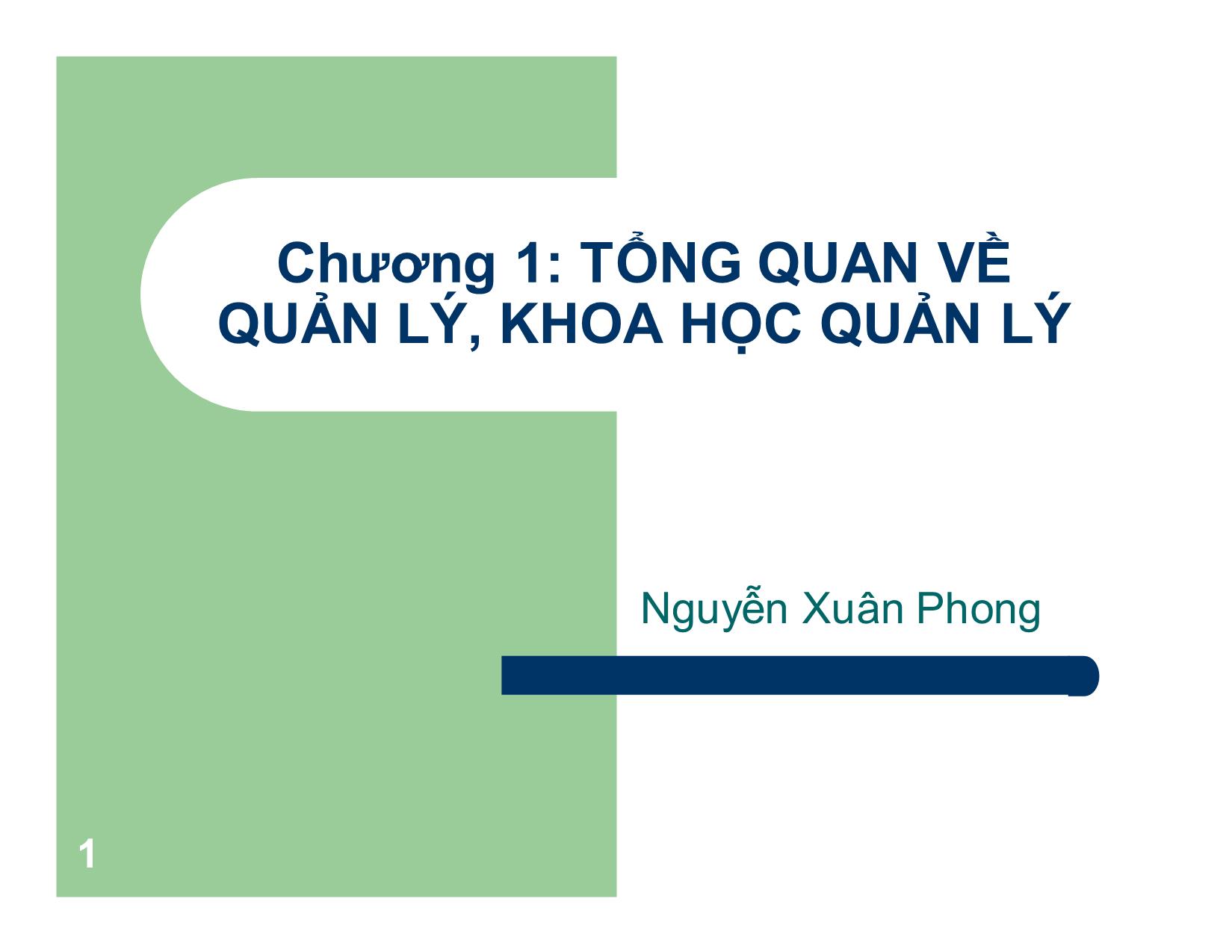 Bài giảng Khoa học quản lý - Chương 1: Tổng quan về quản lý, khoa học quản lý - Nguyễn Xuân Phong trang 1