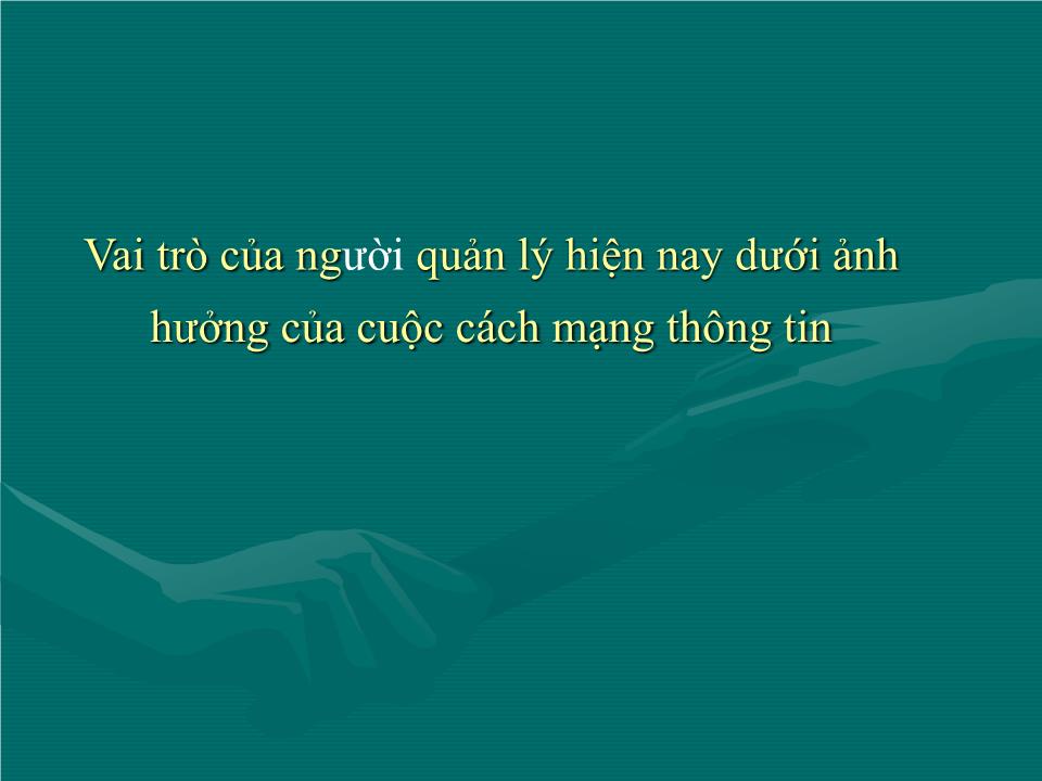 Bài giảng Quản lý trong TK 21 và vai trò của người quản lí trong xã hội thông tin trang 7