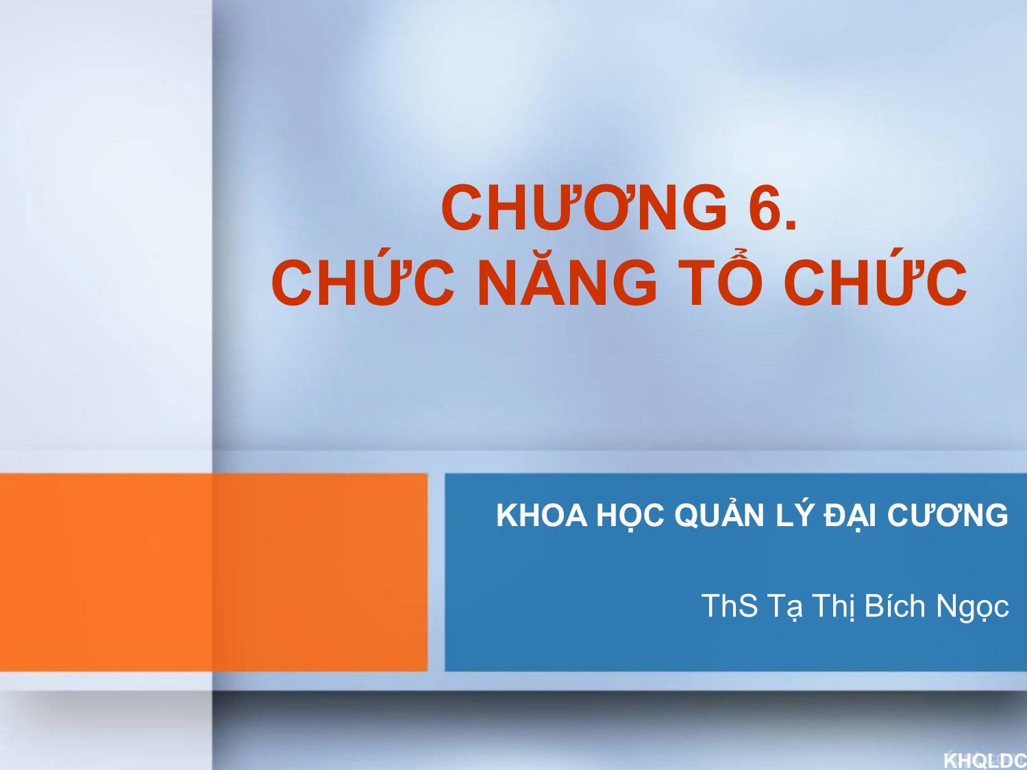 Bài giảng Quản lý đại cương - Chương 6: Chức năng tổ chức - Tạ Thị Bích Ngọc trang 1