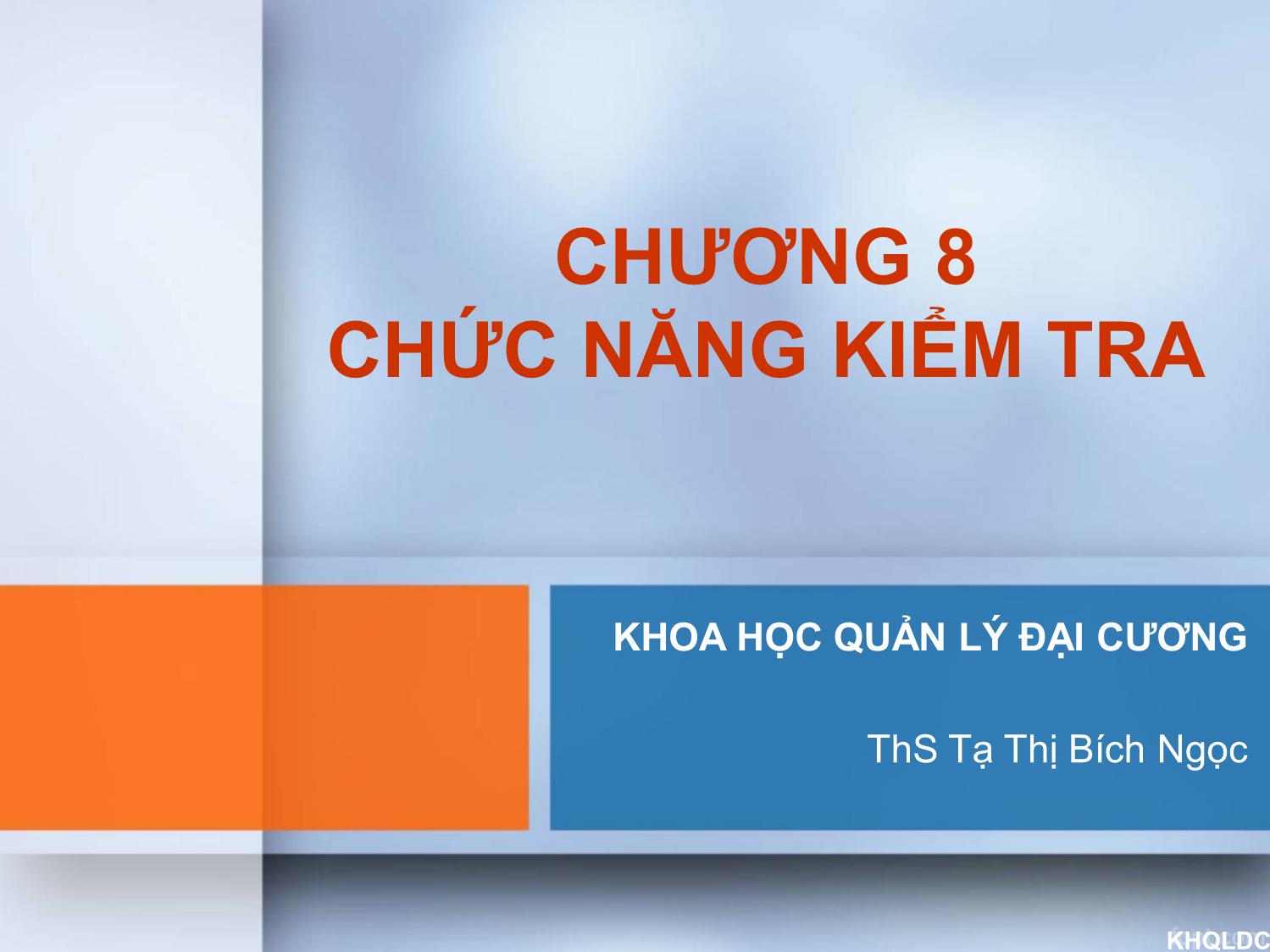 Bài giảng Quản lý đại cương - Chương 8: Chức năng kiểm tra - Tạ Thị Bích Ngọc trang 1