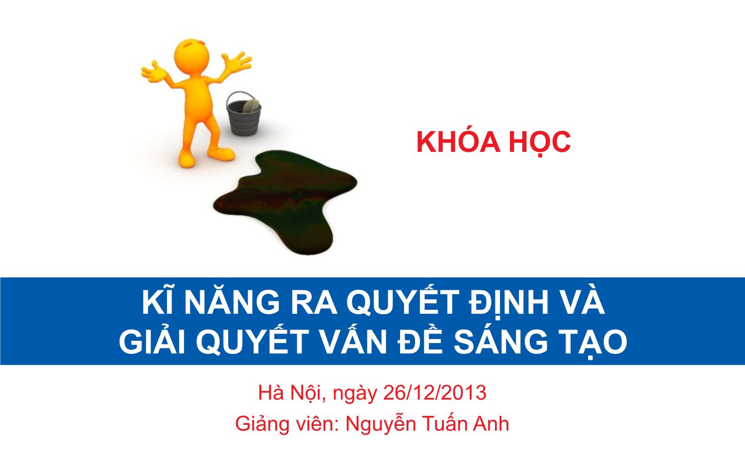 Bài giảng Kĩ năng ra quyết định và giải quyết vấn đề sáng tạo trang 1