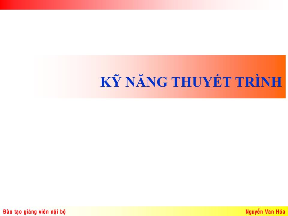 Bài giảng Kỹ năng thuyết trình (Bản hay) trang 1