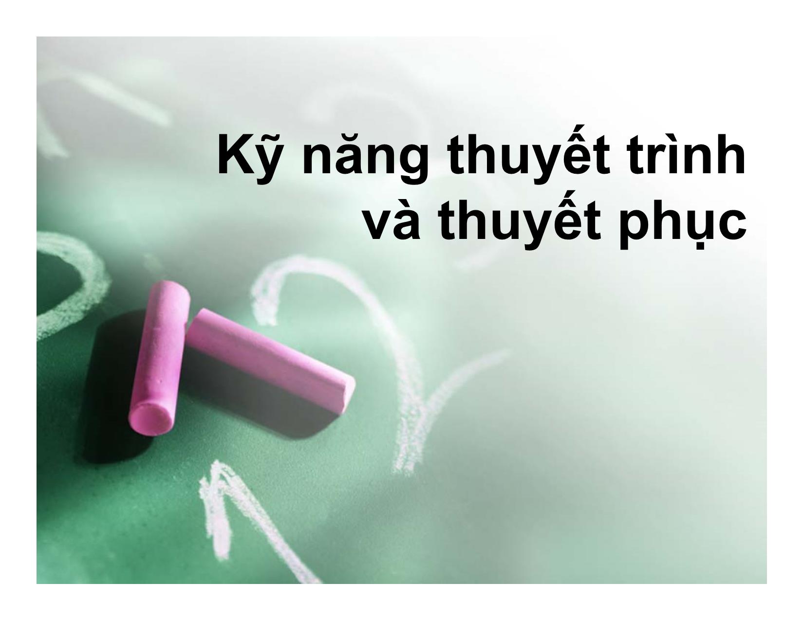 Bài giảng Kỹ năng thuyết trình và thuyết phục trang 1