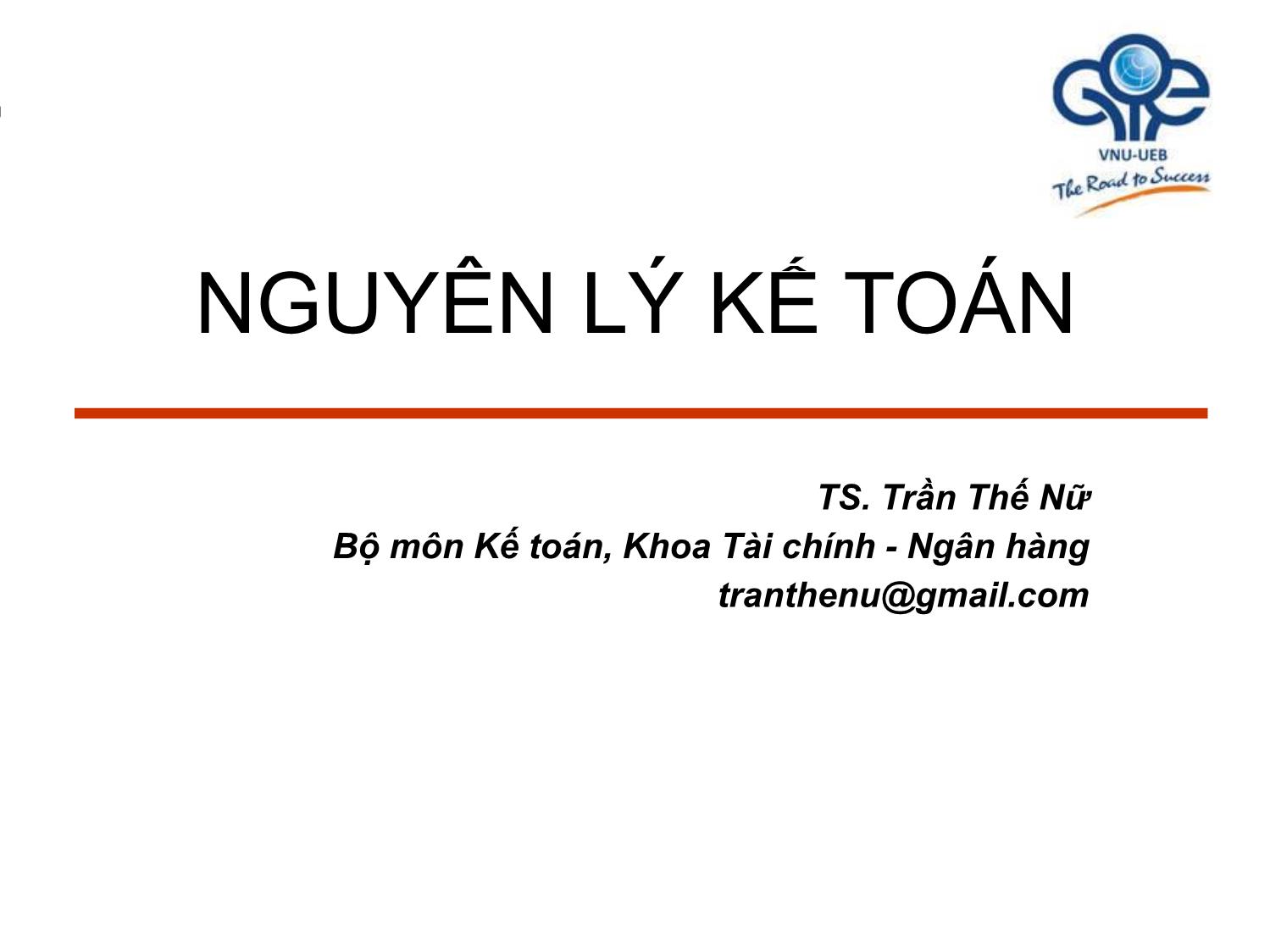 Bài giảng Nguyên lý kế toán - Bài 1: Đối tượng, phương pháp và các nguyên tắc kế toán - Trần Thế Nữ trang 1