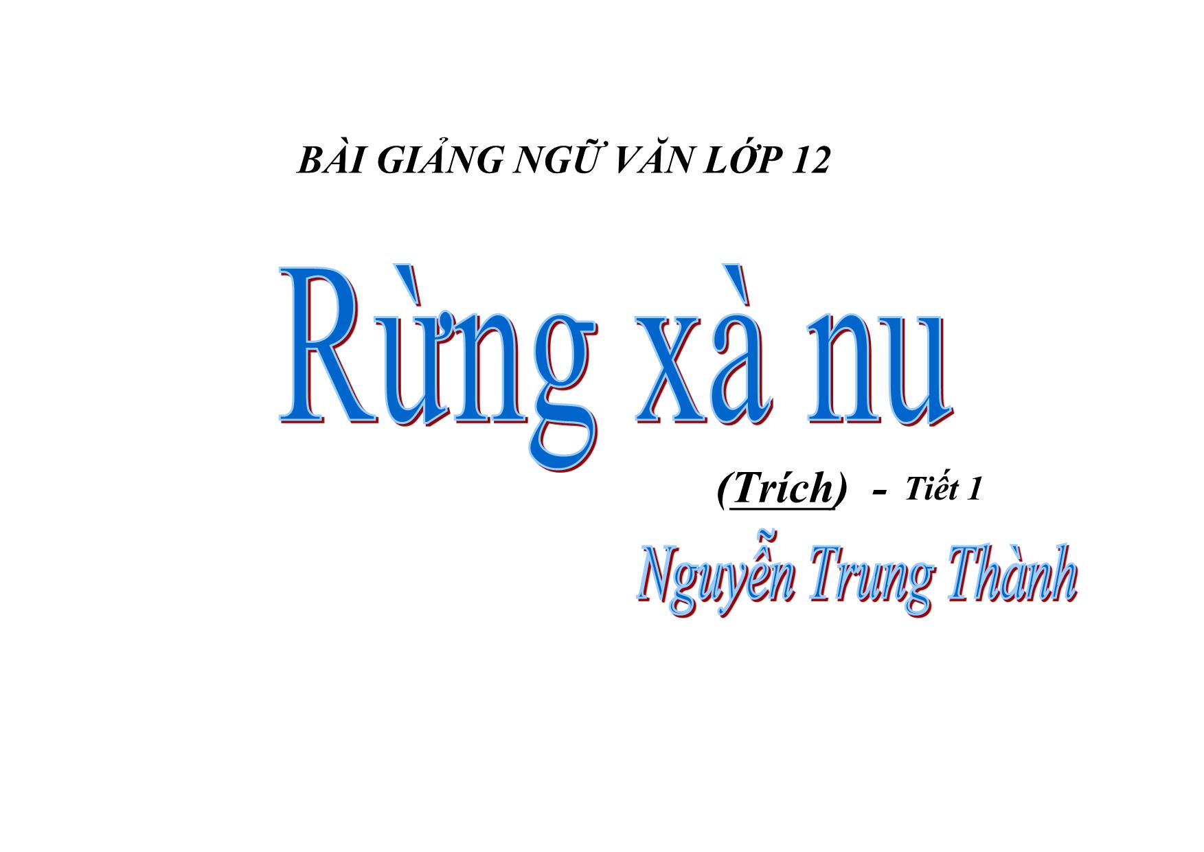 Bài giảng Ngữ văn Lớp 12 - Văn bản: Rừng xà nu (Tiết 1) trang 1