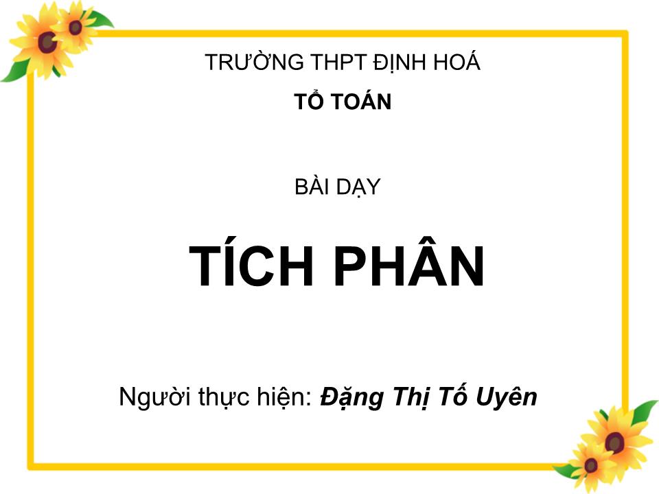 Bài giảng Đại số Lớp 12 - Chương 3: Nguyên hàm - Bài 2: Tích phân - Đặng Thị Tố Uyên trang 1