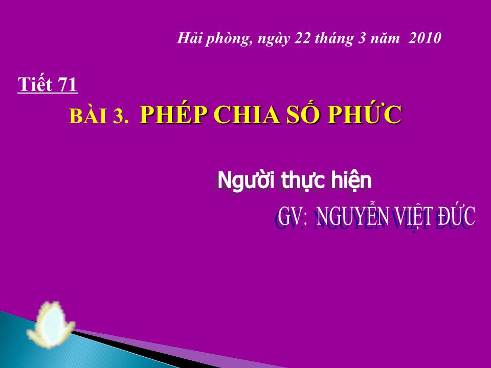 Bài giảng Đại số Lớp 12 - Chương 4: Số phức - Tiết 71, Bài 3: Phép chia số phức - Nguyễn Việt Đức trang 2