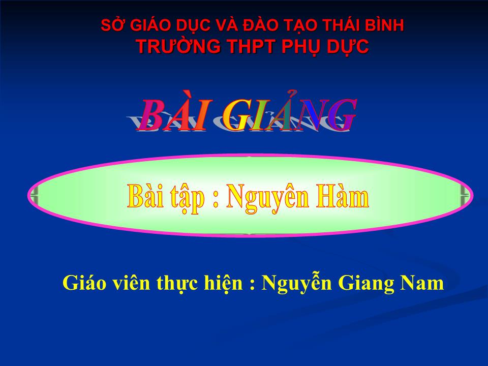 Bài giảng Đại số Lớp 12 - Chương 3: Nguyên hàm - Bài tập: Nguyên hàm - Nguyễn Giang Nam trang 1