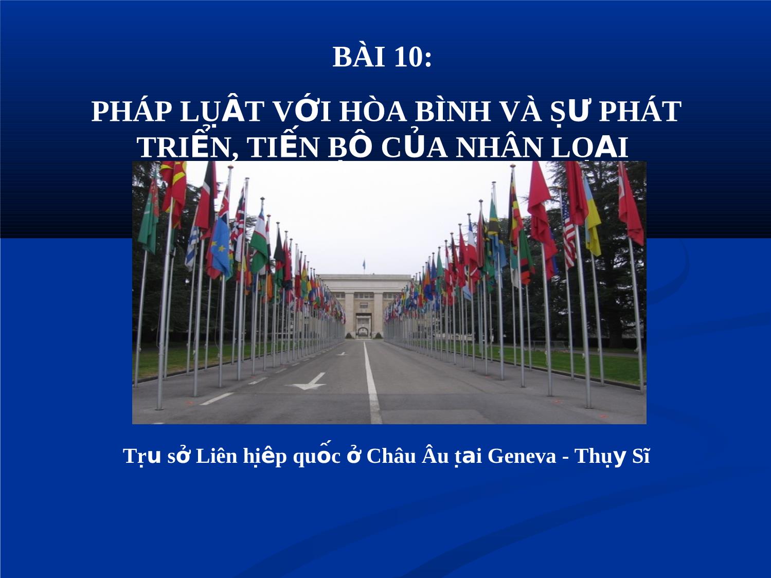 Bài giảng Giáo dục công dân Lớp 12 - Bài 10: Pháp luật với hòa bình và sự phát triển, tiến bộ của nhân loại trang 1