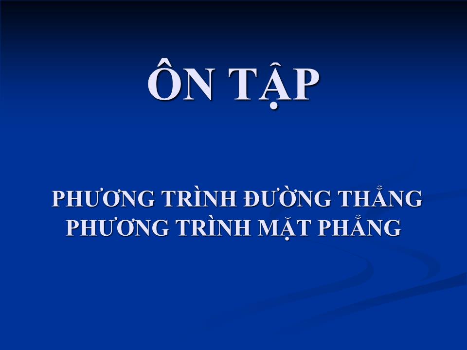 Bài giảng Hình học Lớp 12 - Ôn tập: Phương trình đường thẳng phương trình mặt phẳng trang 2