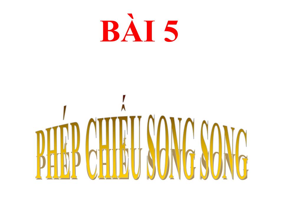 Bài giảng Hình học Lớp 11 - Chương 2 - Bài 5: Phép chiếu song song trang 1