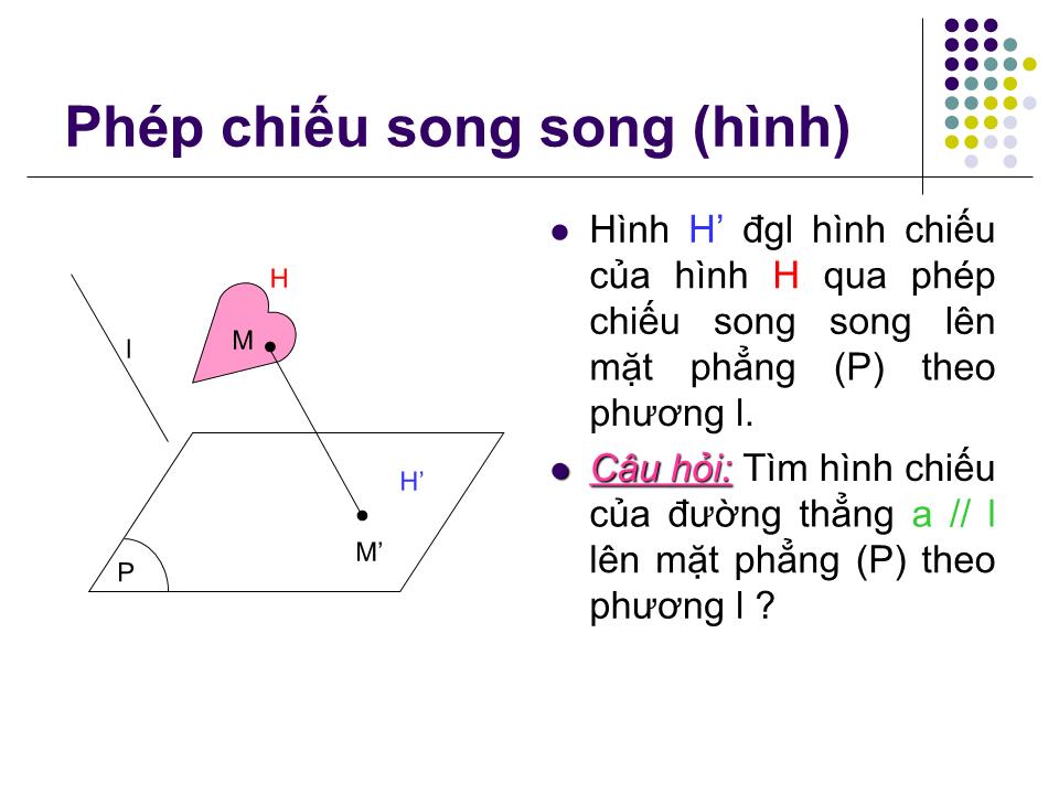 Bài giảng Hình học Lớp 11 - Chương 2: Quan hệ song song - Bài 6: Phép chiếu song song. Hình biểu diễn của một hình không gian trang 5