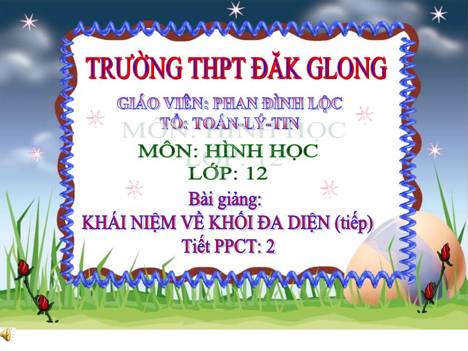 Bài giảng Hình học Lớp 12 - Chương 1 - Bài 1: Khái niệm về khối đa diện (Tiếp theo) - Phan Đình Lộc trang 1