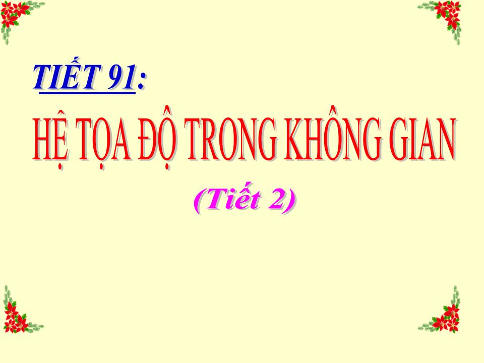 Bài giảng Hình học Lớp 12 - Chương 3 - Tiết 91: Hệ tọa độ trong không gian trang 5