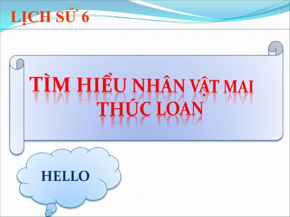 Bài giảng Lịch sử Lớp 6 - Tìm hiểu nhân vật Mai Thúc Loan - Phạm Ngọc Duy trang 2