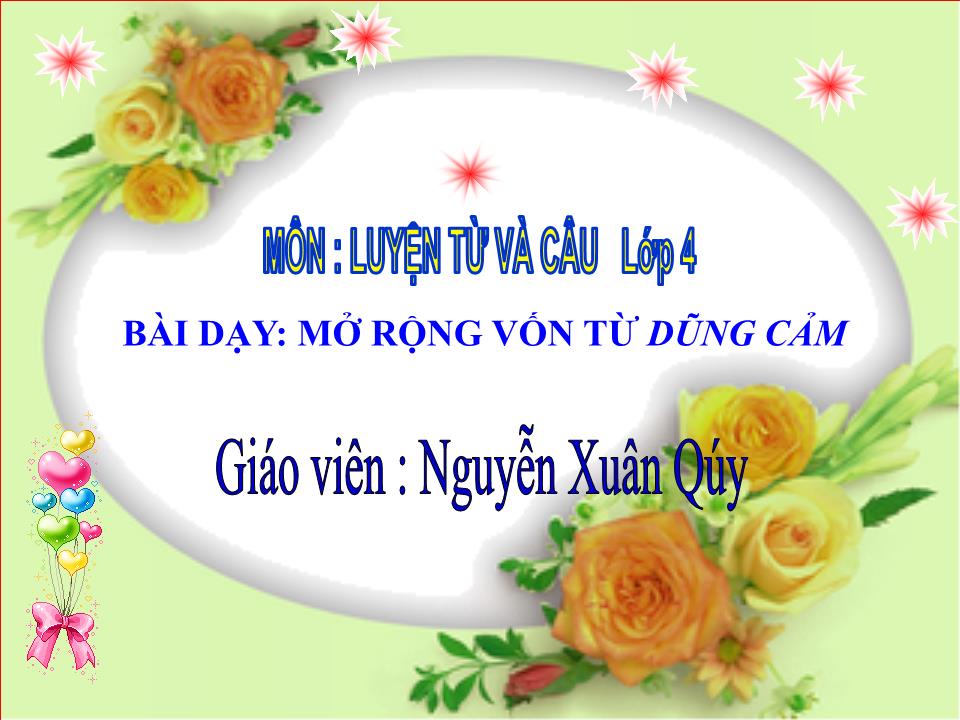 Bài giảng Luyện từ và câu Lớp 4 - Mở rộng vốn từ: Dũng cảm - Nguyễn Xuân Qúy trang 1