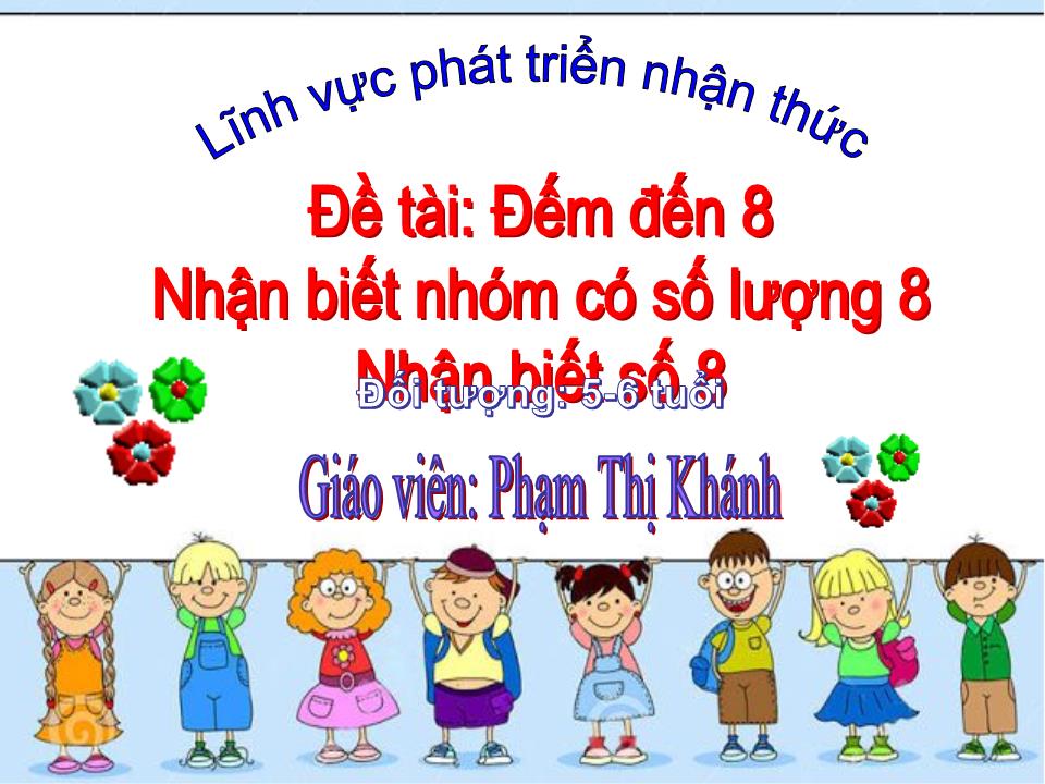 Bài giảng Lớp Lá - Đếm đến 8. Nhận biết nhóm có số lượng 8. Nhận biết số 8 - Phạm Thị Khánh trang 1