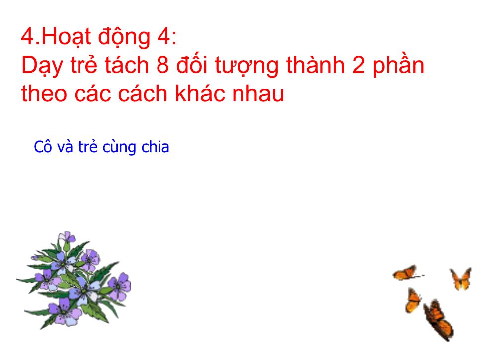 Bài giảng Lớp Lá - Làm quen chữ cái v, r - Làm quen với Toán: Tách 8 đối tượng thành 2 phần theo các cách khác nhau - Chử Thanh Phượng trang 10