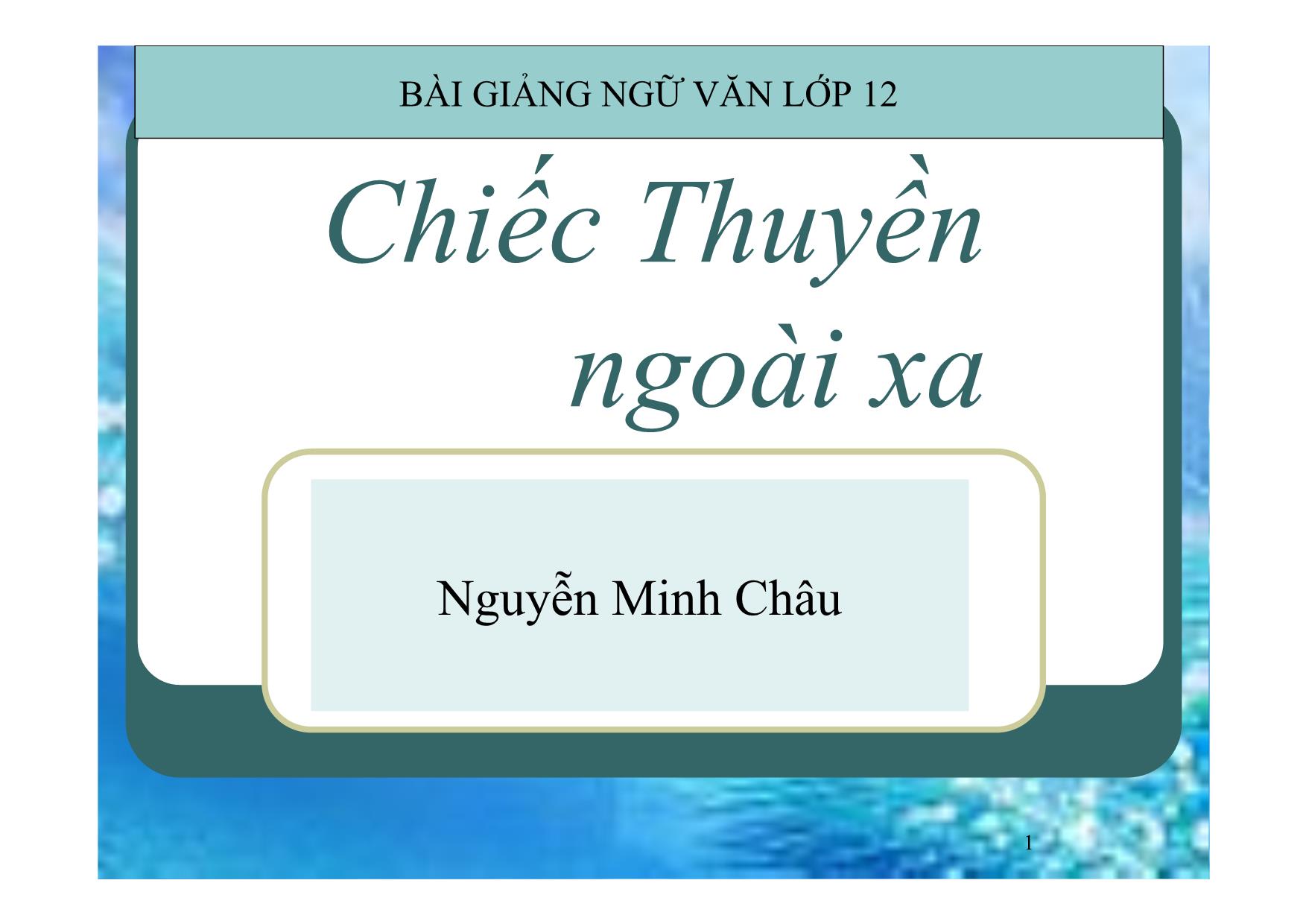 Bài giảng Ngữ văn Lớp 12 - Văn bản: Chiếc thuyền ngoài xa trang 1