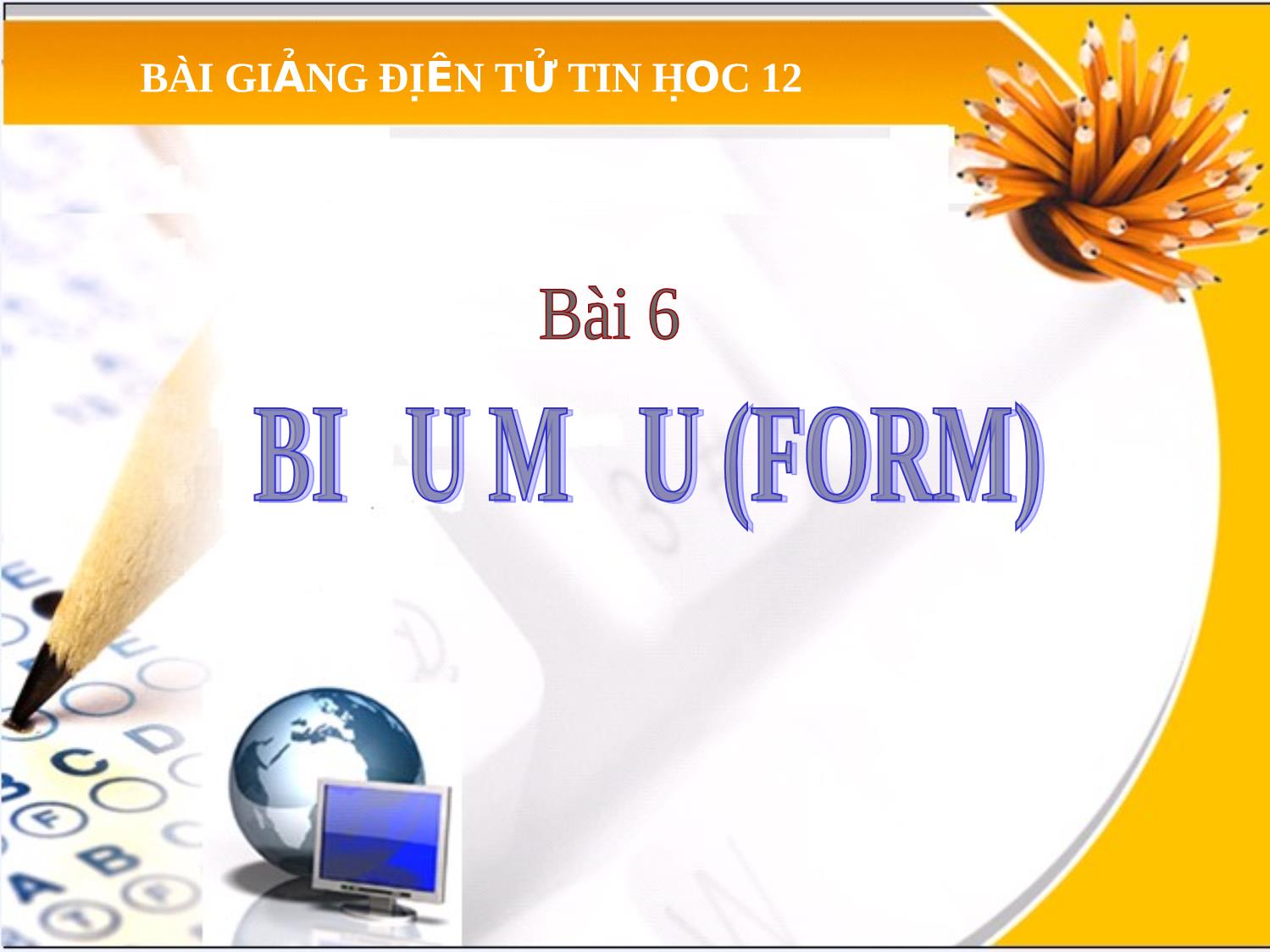 Bài giảng Tin học Lớp 12 - Bài 6: Biểu mẫu trang 1