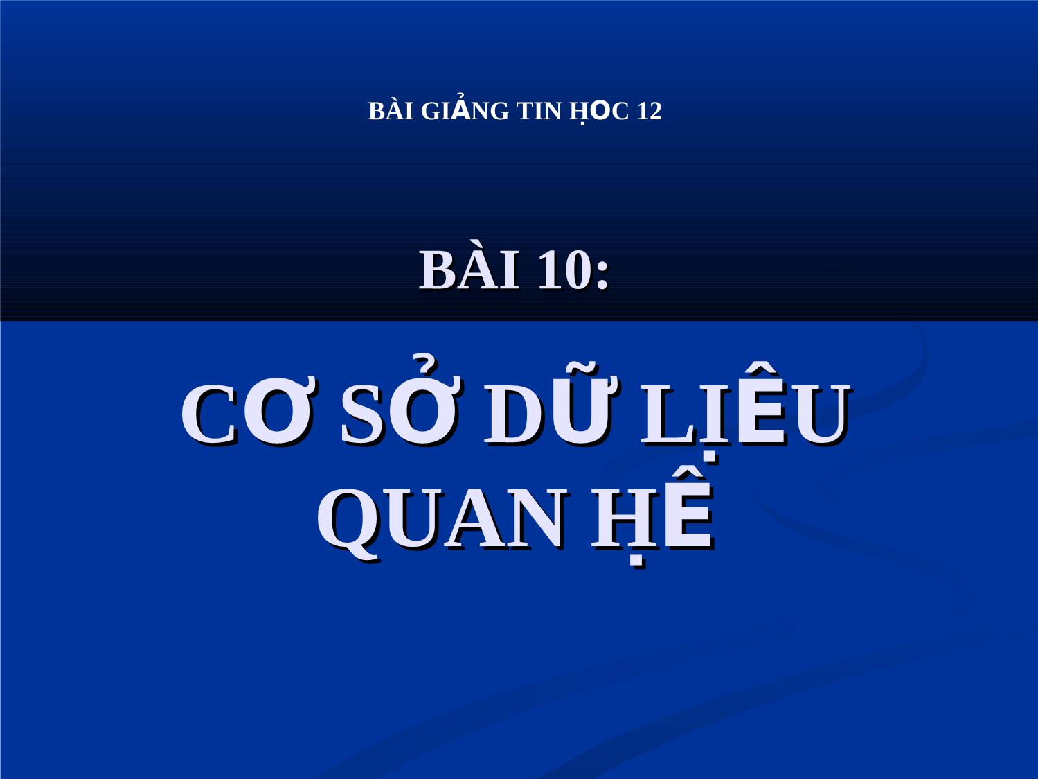 Bài giảng Tin học Lớp 12 - Bài 10: Cơ sở dữ liệu quan hệ trang 1