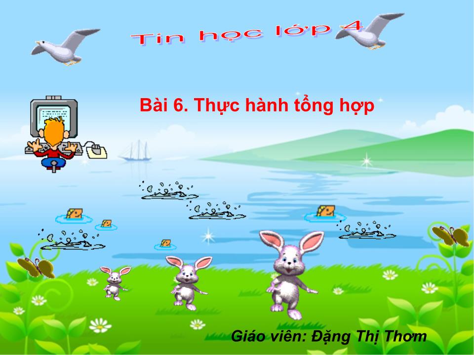 Bài giảng Tin học Lớp 4 - Bài 6: Thực hành tổng hợp trang 1