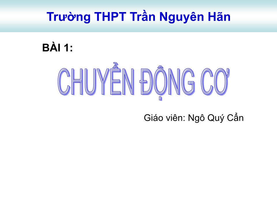 Bài giảng Vật lí Lớp 10 - Bài 1: Chuyển động cơ - Ngô Quý Cẩn trang 1