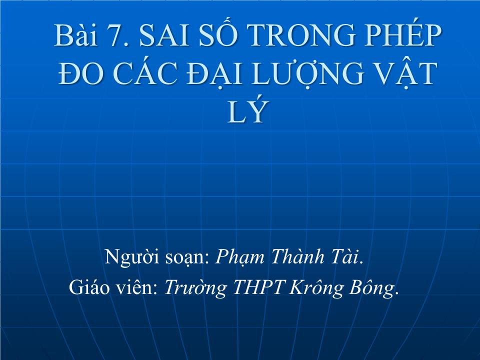 Bài giảng Vật lí Lớp 10 - Bài 7: Sai số trong phép đo các đại lượng vật lý - Phạm Thành Tài trang 1