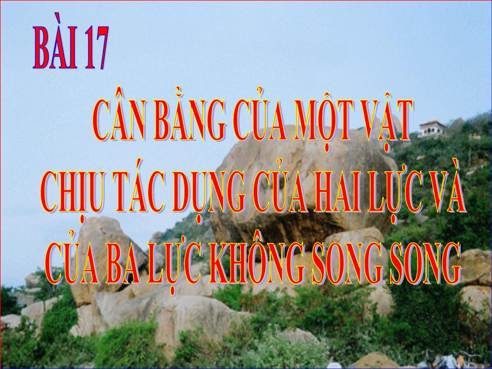 Bài giảng Vật lí Lớp 10 - Bài 17: Cân bằng của một vật chịu tác dụng của hai lực và của ba lực không song song trang 7