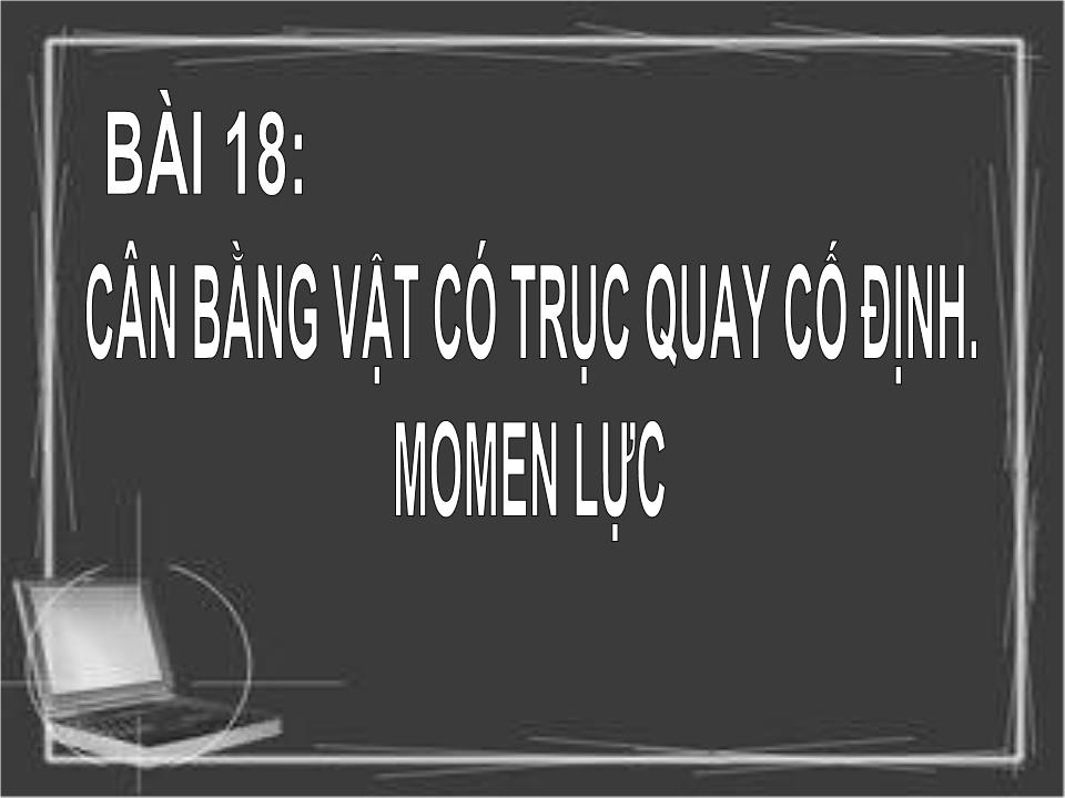 Bài giảng Vật lí Lớp 10 - Bài 18: Cân bằng vật có trục quay cố định. Momen lực trang 5