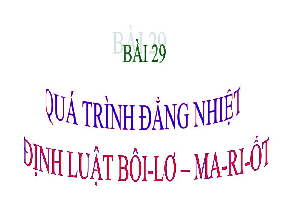 Bài giảng Vật lí Lớp 10 - Bài 29: Quá trình đẳng nhiệt định luật Bôi-Lơ-Ma-Ri-Ốt trang 1