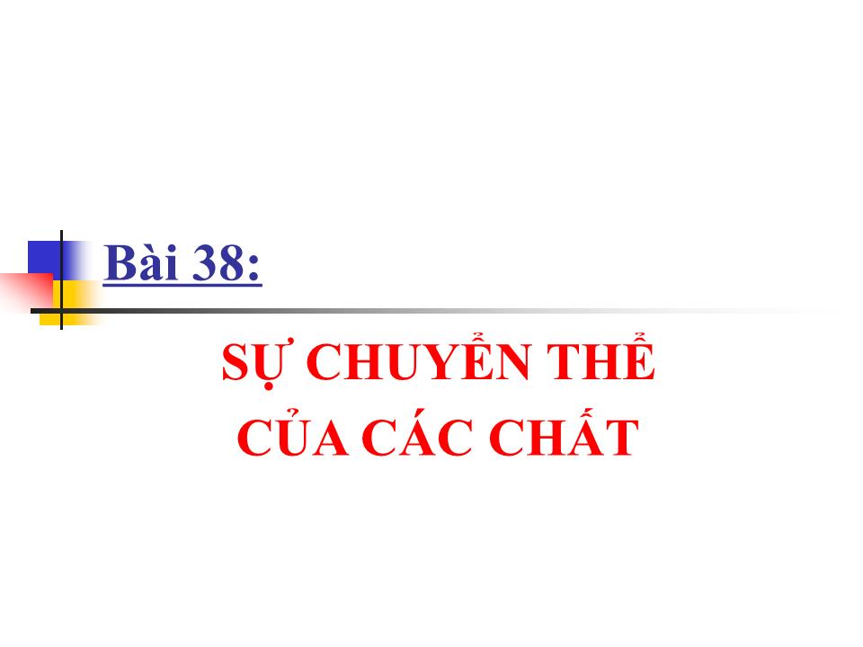 Bài giảng Vật lí Lớp 10 - Bài 38: Sự chuyển thể của các chất trang 1