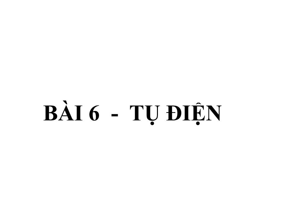 Bài giảng Vật lí Lớp 11 - Bài 6: Tụ điện trang 1