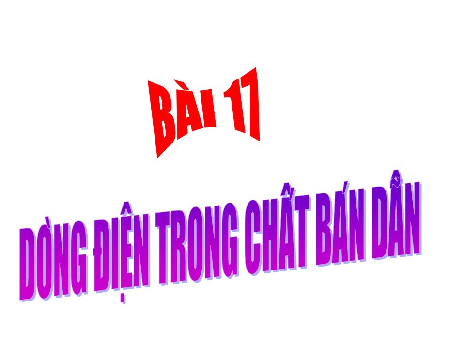 Bài giảng Vật lí Lớp 11 - Bài 17: Dòng điện trong chất bán dẫn trang 1