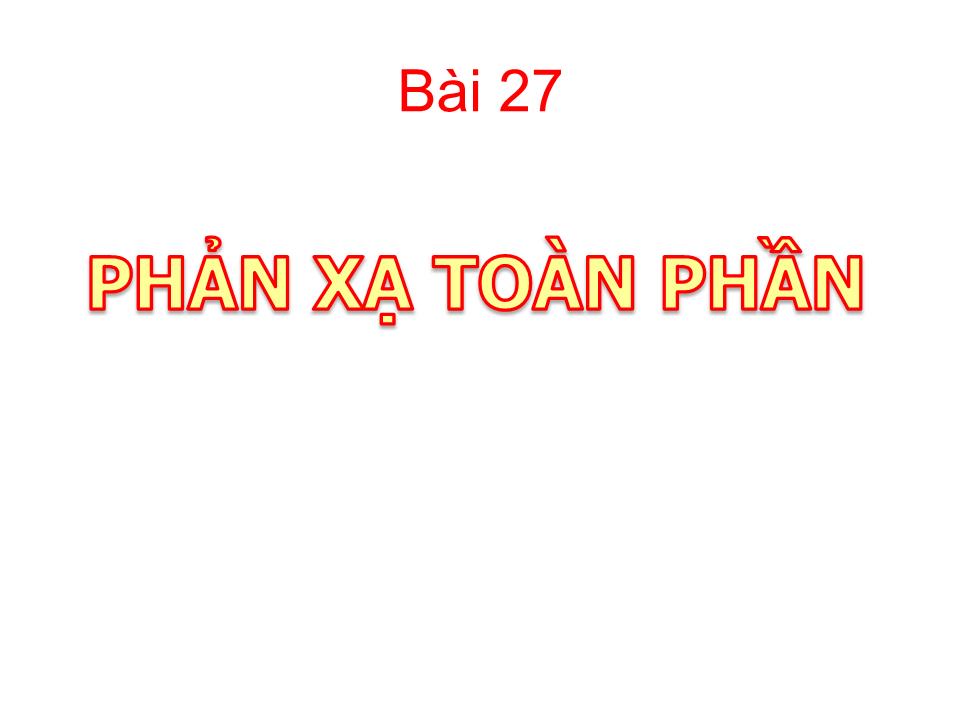 Bài giảng Vật lí Lớp 11 - Bài 27: Phản xạ toàn phần trang 3