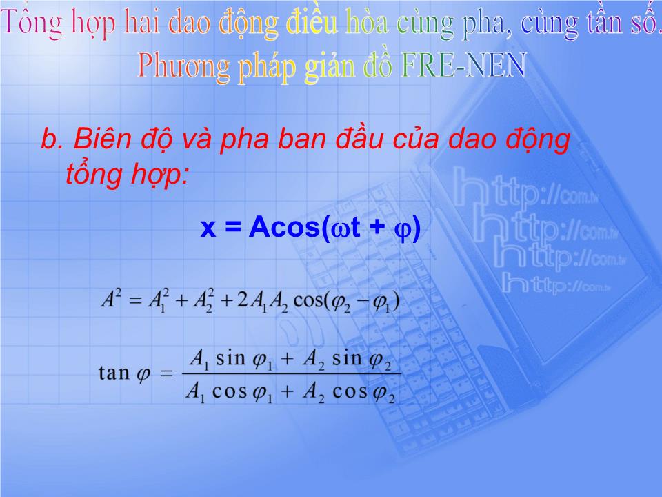 Bài giảng Vật lí Lớp 12 - Bài 5: Tổng hợp hai dao động điều hòa cùng pha, cùng tần số. Phương pháp giản đồ Fre-nen trang 6