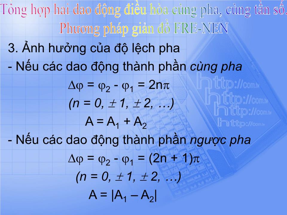 Bài giảng Vật lí Lớp 12 - Bài 5: Tổng hợp hai dao động điều hòa cùng pha, cùng tần số. Phương pháp giản đồ Fre-nen trang 7