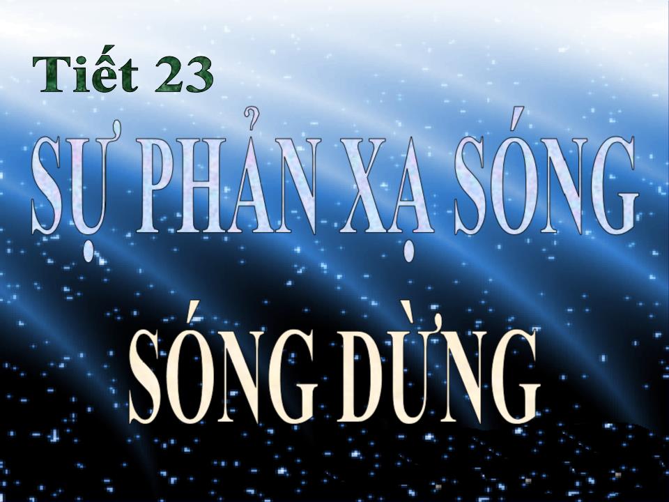 Bài giảng Vật lí Lớp 12 - Tiết 23: Sự phản xạ sóng sóng dừng trang 3