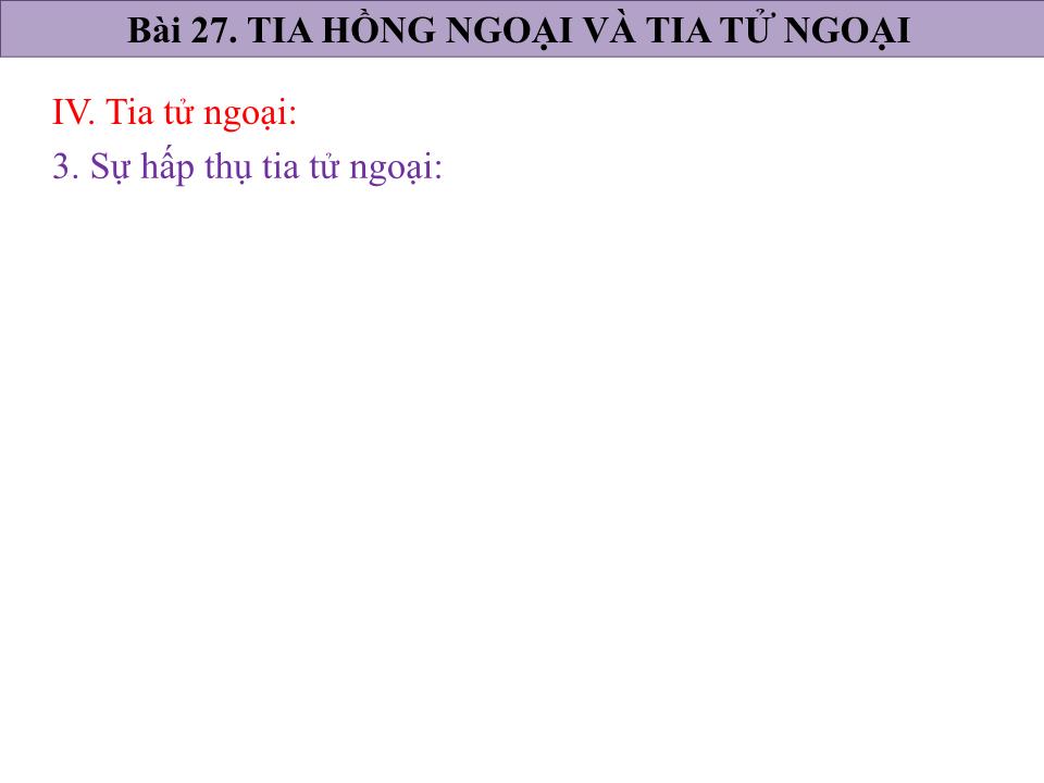 Bài giảng Vật lí Lớp 12 - Bài 27: Tia hồng ngoại và tia tử ngoại trang 10