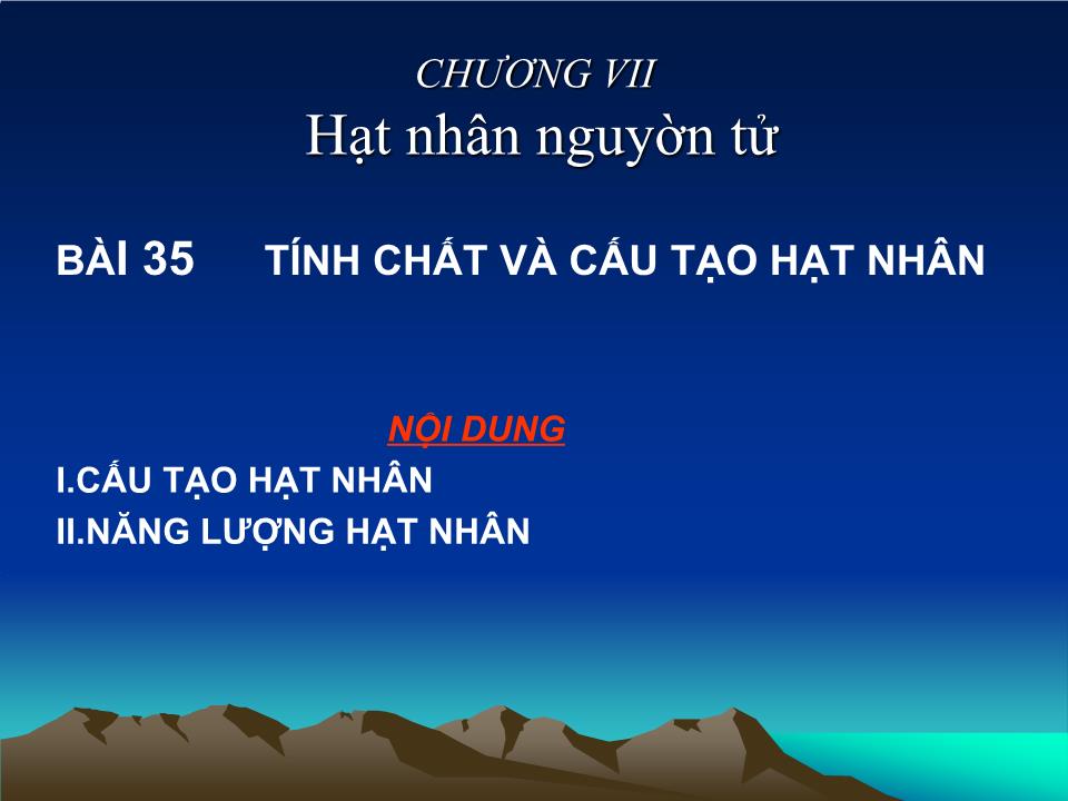 Bài giảng Vật lí Lớp 12 - Bài 35: Tính chất và cấu tạo hạt nhân trang 1