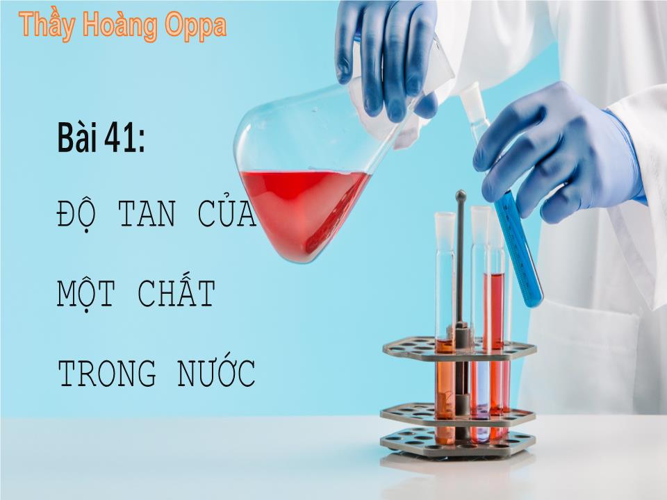 Bài giảng Hóa học Lớp 8 - Bài 41: Độ tan của một chất trang 1