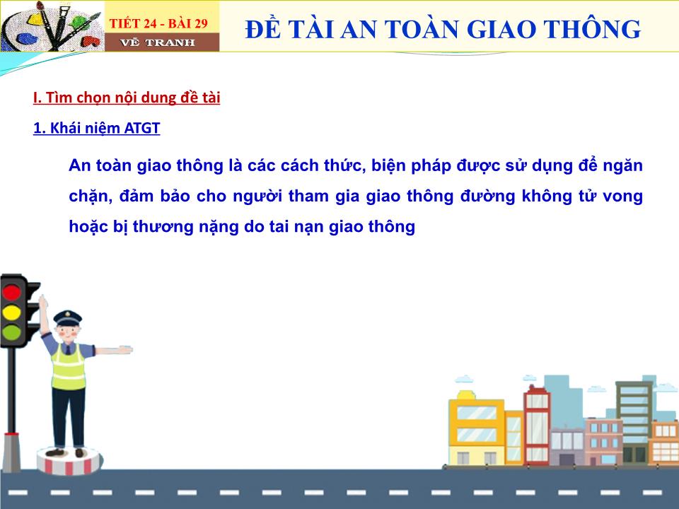 Bài giảng Mĩ thuật Lớp 7 - Bài 29: Đề tài an toàn giao thông trang 7