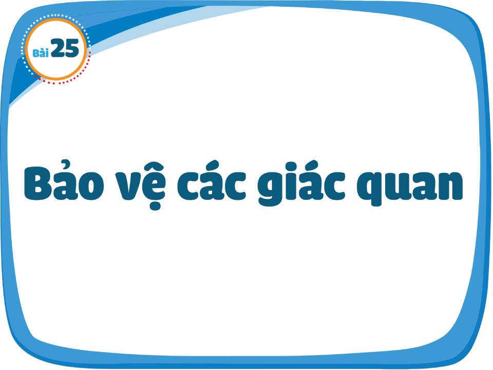 Bài giảng Tự nhiên và xã hội Lớp 1 - Bài 25: Bảo vệ các giác quan trang 3