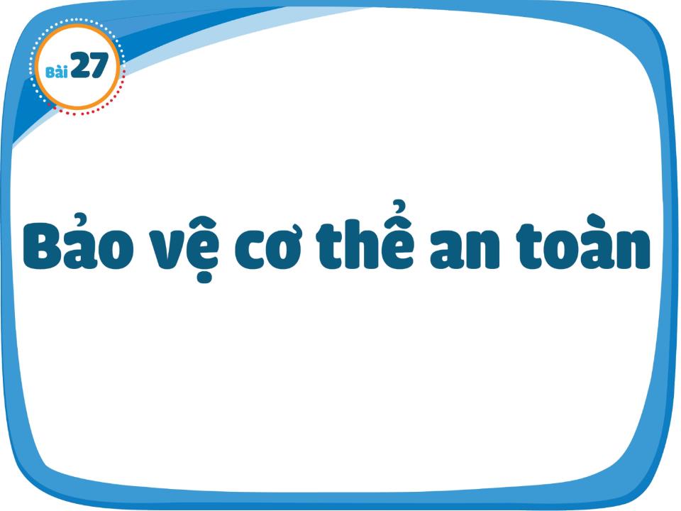 Bài giảng Tự nhiên và xã hội Lớp 1 - Bài 27: Bảo vệ cơ thể an toàn trang 3