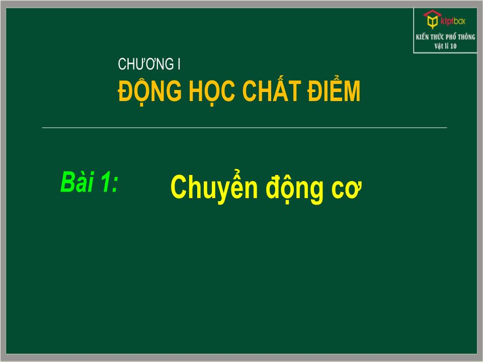 Bài giảng Vật lí Lớp 10 - Chương 1: Động học chất điểm - Bài 1: Chuyển động cơ trang 1