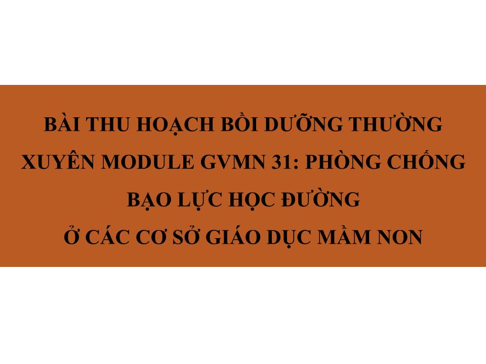 Bài thu hoạch bồi dưỡng thường xuyên module giáo viên mầm non 31: PPhòng chống bạo lực học đường ở các cơ sở giáo dục mầm non trang 1