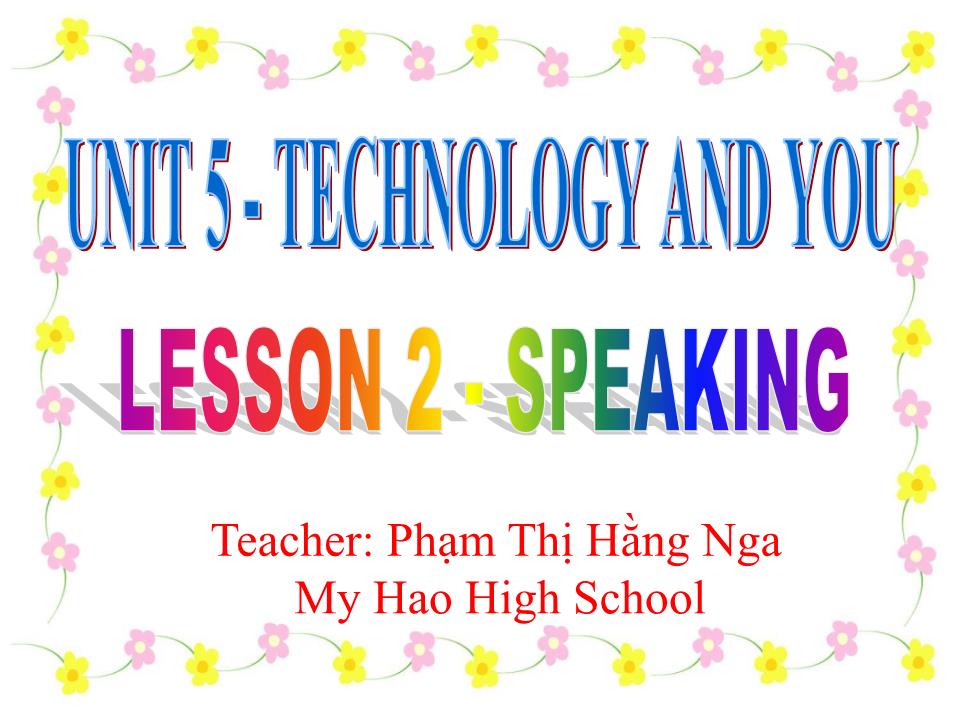 Bài giảng Tiếng Anh Lớp 10 - Unit 5: Technology and you - Lesson 2: Speaking - Phạm Thị Hằng Nga trang 2