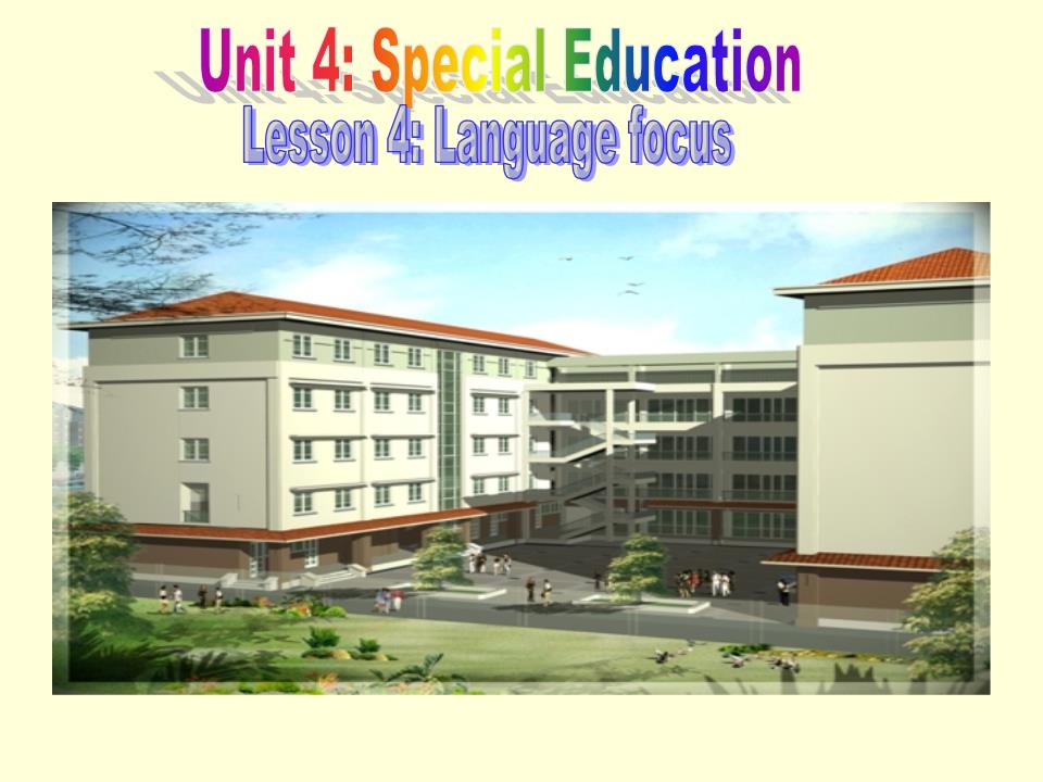 Bài giảng Tiếng Anh Lớp 10 - Unit 4: Special Education - Lesson 4: Language focus trang 1