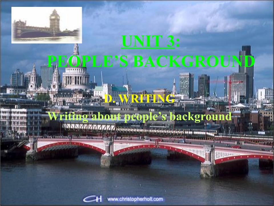 Bài giảng Tiếng Anh Lớp 10 - Unit 3: People’s background - Part D: Writing - Lê Văn Út trang 5